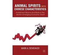 [ ANIMAL SPIRITS WITH CHINESE CHARACTERISTICS INVESTMENT BOOMS AND BUSTS IN THE WORLD'S EMERGING ECONOMIC GIANT BY DEWEAVER, MARK A.](AUTHOR)HARDBACK