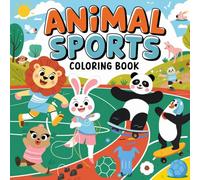 Animal Sports Adventure: Whimsical Creatures & Playful Pursuits: Bold and Easy Illustrations for Imaginative Play, Artistic Journey, and Creative Expression Coloring Book For Kids