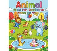 Animal Sports Day Coloring Book for Kids: 50 fun and easy sports-themed animal coloring pages for toddlers and preschoolers - great for developing motor skills and focus.