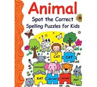 Animal Spot the Correct Spelling Puzzles for Kids: Color Animal Word Activities to Improve Spelling, Reading, and Vocabulary for Early Learners (Creative Learning Activity Series for Kids)