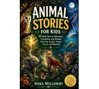 Animal Stories for Kids: 40 Wild Tales of Adventure, Friendship, and Wonder from the Jungle, Ocean, Forest, and Beyond - Original Stories for Curious Readers Ages 5-9