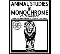 Animal Studies in Monochrome: A One-Color Animal Coloring Book for Relaxation, Focus, and Creative Escape for Teens & Young Adults (Monochrome Coloring Book)