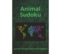 Animal Sudoku: Sudoku Puzzles for Animal Lovers | Learn about the Animals of the World | 6x9 inches, 110 Pages | 50+ Puzzles | Solutions Included