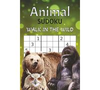 Animal Sudoku - Walk In The Wild: Sudoku Puzzles with Fun Facts About Animals | For People Who Love Animals & To Learn While Relaxing | 6x9 Inches, 110 Pages | 50+ Puzzles | Solutions Included
