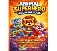 Animal Superhero Coloring Book for Kids Ages 3-8: Draw Your Own Superheroes, Design a Logo & Build Your Own Adventure!
