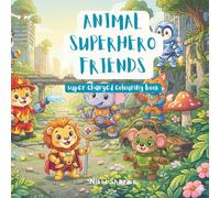 Animal Superhero Friends: Super charged colouring book for kids (Animals Multiverse (Aniverse))