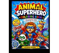 Animal Superheroes Coloring Book for Kids: Fun and Easy Super Animal Hero Adventures to Color for Boys and Girls Ages 4-12 | Cute Animals, Action Scenes, and Creative Activity Pages