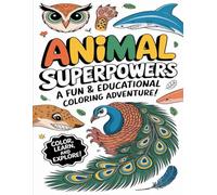Animal Superpowers: A Fun & Educational Coloring Adventure!: Discover 22 incredible animals with amazing abilities - Color, Learn, and Explore!