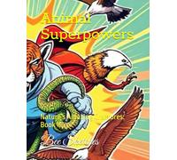 Animal Superpowers: Nature’s Amazing Creatures: Book 1! (Wild Wonders: Animal Superheroes)