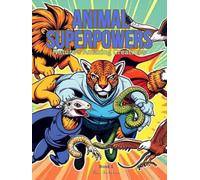 Animal Superpowers: Nature’s Amazing Creatures: Book 1! (Wild Wonders: Animal Superheroes)