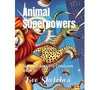 Animal Superpowers: Nature's Amazing Creatures Book 2! (Wild Wonders: Animal Superheroes)