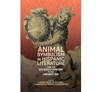 Animal Symbolism in Hispanic Literature: From the Sixteenth Century to the Present Day (Monografías A)