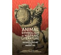 Animal Symbolism in Hispanic Literature: From the Sixteenth Century to the Present Day (Monografías A)