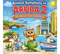 Animal Symphony in Aruba 2: A Fun Musical Coloring Adventure Inspired by Aruba’s One Happy Island (The Funny Animal Symphony Adventures)