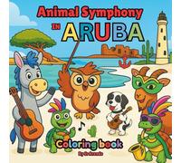 Animal Symphony in Aruba: Colorful Animal and Music Scenes Inspired by Aruba’s One Happy Island (The Funny Animal Symphony Adventures)