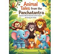 Animal Tales from the Panchatantra: Classic Moral Stories with Clever Animals for Kids