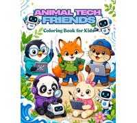 Animal Tech Friends Coloring Book for Kids: 100 Fun STEM Animals, Robots & Tech Coloring Pages for Kids Ages 4-8 | Science, Coding & Adventure