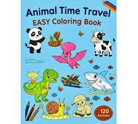 Animal Time Travel EASY Coloring Book: 120 Adorable Animals to Discover, Color & Learn for Kids Ages 2-6