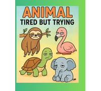 Animal Tired but Trying Coloring Book for Adults: Cute and Encouraging Animal Designs for Stress Relief and Self-Care