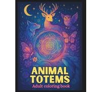 ANIMAL TOTEMS - A Mindful Adult Coloring Book: Relaxing and Stress Relief With Spirit Animals