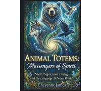 Animal Totems: Messengers of Spirit: Sacred Signs, Soul Timing, and the Language Between Worlds (The Spiritual Collection)