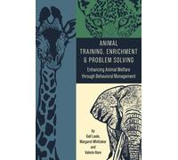 Animal Training, Enrichment and Problem Solving: Enhancing Animal Welfare through Behavioral Management