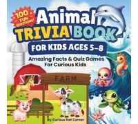 Animal Trivia Book for Kids Ages 5-8: 100 Fun Animal Questions, Amazing Facts, Easy Quiz Games, Family Challenges & Screen-Free Learning for Curious Kids
