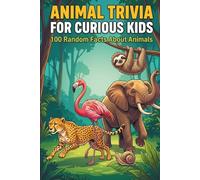 Animal Trivia for Curious Kids: 100 Random Facts About Animals (Curious Kids Facts & Trivia)