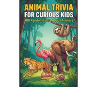 Animal Trivia for Curious Kids: 100 Random Facts About Animals (Trivia Books for Kids Ages 8-12)