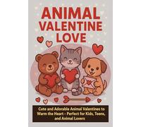 ANIMAL VALENTINE LOVE: Cute and Adorable Animal Valentines to Warm the Heart - Perfect for Kids, Teens, and Animal Lovers (VALENTINE Word Search Puzzle Book)