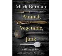 Animal, Vegetable, Junk: A History of Food, from Sustainable to Suicidal: A Food Science Nutrition History Book
