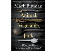 Animal, Vegetable, Junk: A History of Food, from Sustainable to Suicidal: A Food Science Nutrition History Book