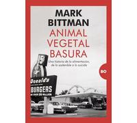 ANIMAL, VEGETAL, BASURA; UNA HISTORIA DE LA ALIMENTACIÓN, DE LO SOSTENIBLE A LO SUICIDA