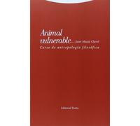 Animal Vulnerable: Curso de antropología filosófica (Estructuras y procesos. Filosofía)
