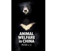 Animal Welfare in China: Culture, Politics and Crisis (Animal Politics)