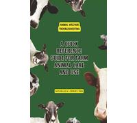 Animal Welfare Troubleshooting: A Quick Reference Guide for Farm Animal Care and Use: Part of the Animal Welfare Training Series (Animal Welfare for Farm Animal Care and Use)