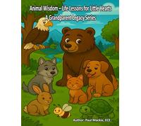 Animal Wisdom - Life Lessons for Little Hearts: A Grandparent Legacy Book