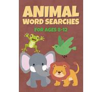 Animal Word Searches For Ages 8-12: 50 Fun Animal-Themed Puzzles Featuring Jungle Beasts, Farmyard Friends, And Creatures From All Around The World!