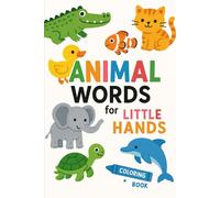 Animal Words For Little Hands: 50+ Easy And Fun Coloring Pages For Kids, Preschool and Kindergarten
