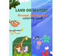Animal world: Guess! Where do I live? Land or Water?: Coloring book