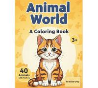 Animal World: The Perfect Coloring Book for Toddlers & Kids: 40 Easy & Engaging Pictures with Animal Names for Boys and Girls