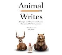 Animal Writes: Prompts and Practices to Guide the Animal Writer's Journey
