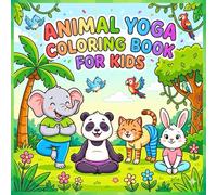 Animal Yoga Coloring Book for Kids: Cute Animals Doing Easy Yoga Poses for Relaxation, Mindfulness and Fun Coloring for Kids Ages 4-8