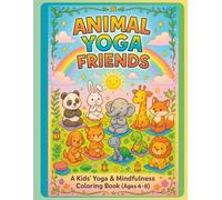Animal Yoga Friends Coloring Book: Fun Animal Poses & Mindful Coloring for Kids Ages 4-8 - Learn Yoga with Elephants, Bunnies, and More! (Mindfulness ... Poses, Relaxation Activities, and Whimsical