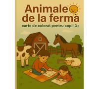 Animale de la fermă: Carte de colorat educativă pentru copii de 3+ ani - descoperă animalele într-un mod distractiv și creativ