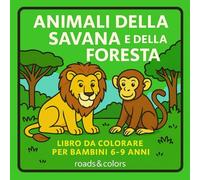 Animale della savana e della foresta: libro da colorare per bambini 6-9 anni (Amici animali da conoscere e colorare)