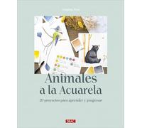 Animales a la acuarela: 20 proyectos para aprender y progresar
