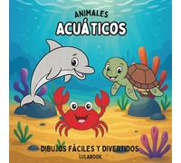 Animales Acuáticos - Libro infantil para colorear animales marinos y del agua. Dibujos educativos y fáciles para niños pequeños de 3 a 8 años.: Libro ... océano. (Animales y Criaturas Para Colorear)