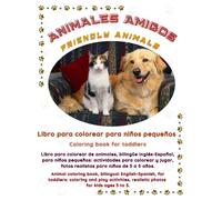 ANIMALES AMIGOS Libro para colorear para niños pequeños: Libro para colorear de animales, bilingüe Inglés-Español, para niños pequeños: actividades ... 3 a 5 años. (Friendly Nature Learning Series)