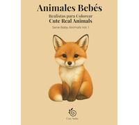 Animales Bebés - Realistas para Colorear: Cute Real Animals Serie Baby Animals Vol. 1